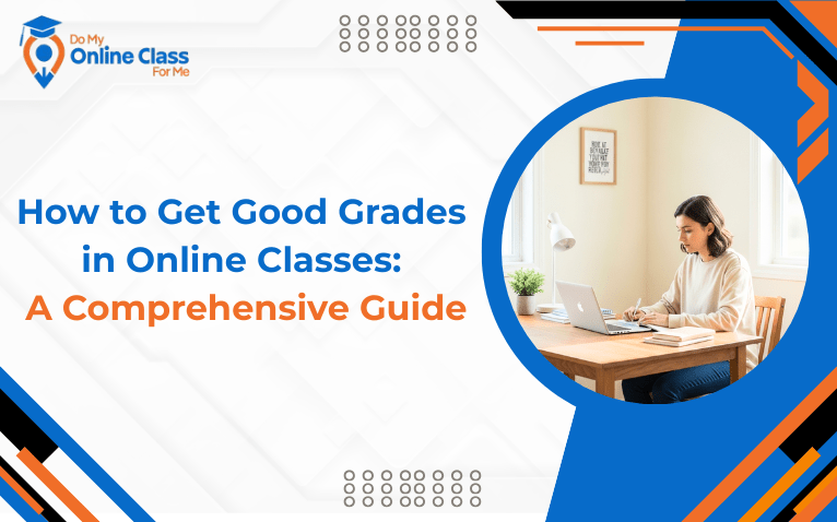 How to Get Good Grades in Online Classes: A Comprehensive Guide